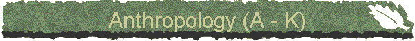 Anthropology (A - K)
